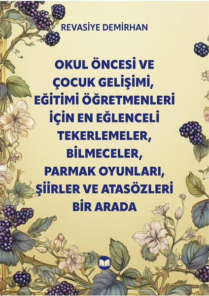 Okul Öncesi ve Çocuk Gelişimi, Eğitimi Öğretmenleri Için En Eğlenceli Tekerlemeler, Bilmeceler, Parmak Oyunları, Şiirler, Atasözleri -Revasiye Demirhan fiyatları