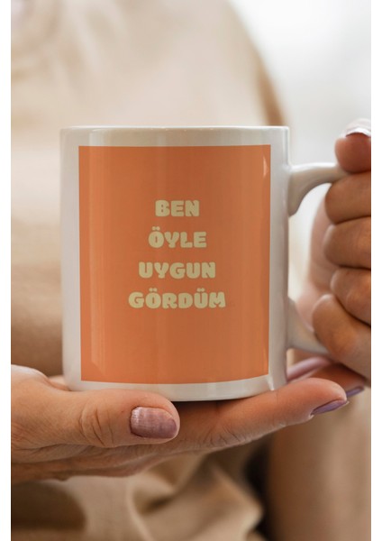 Ben Öyle Uygun Gördüm Baskılı Premium Kupa Bardak