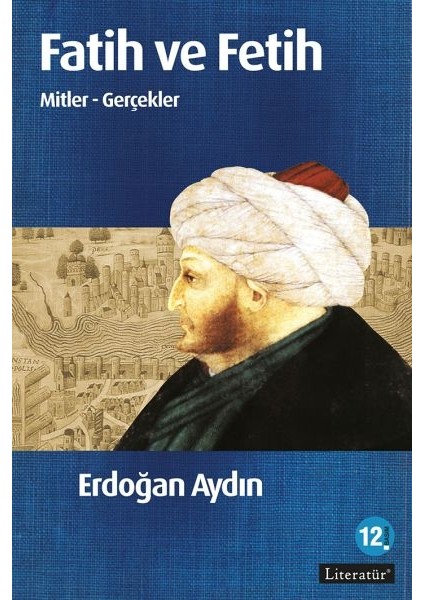 Fatih ve Fetih Mitler ve Gerçekler