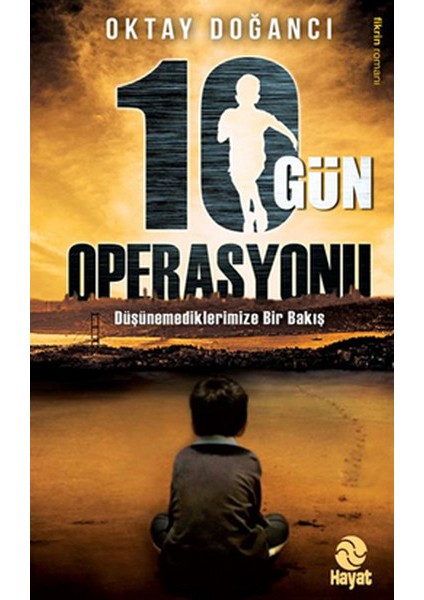 10 Gün Operasyonu Ülkenin Geleceği Mi, Senin Geleceğin Mi?