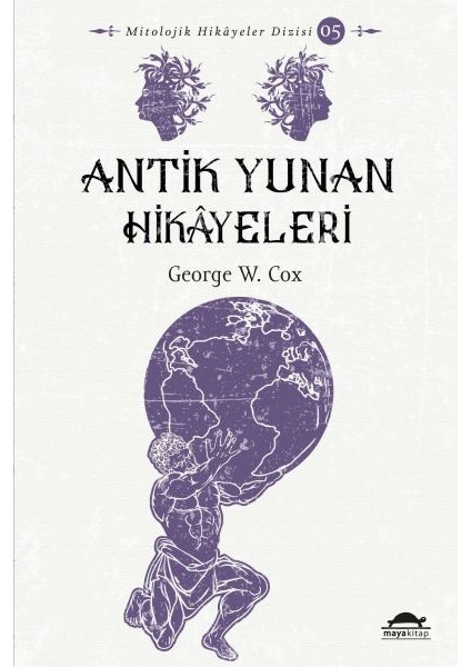 Antik Yunan Hikâyeleri - Savaşçılar, Kahramanlar ve Ölümsüzler - Mitolojik Hikâyeler Dizisi