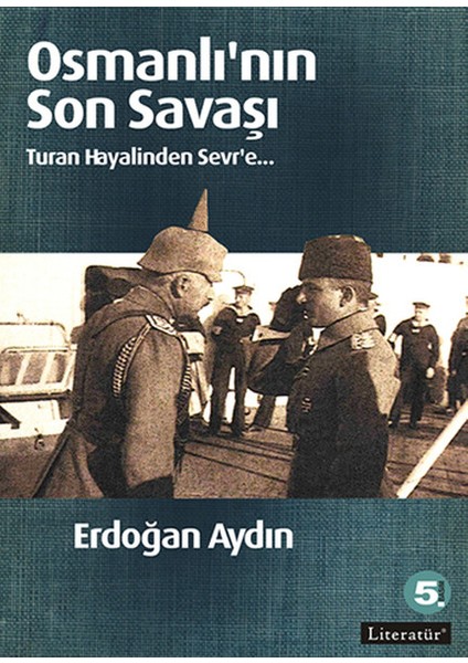 Osmanlı'nın Son Savaşı Turan Hayalinden Sevr'e