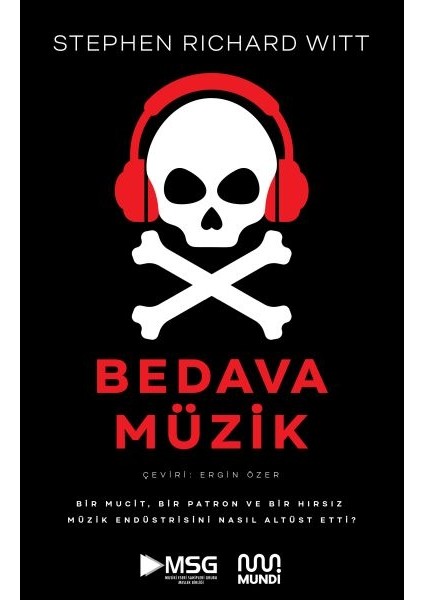 Bedava Müzik: Bir Mucit, Bir Patron ve Bir Hırsız Müzik Endüstrisini Nasıl Altüst Etti?