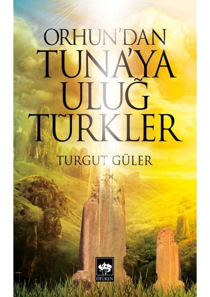 Orhun'dan Tuna'ya Uluğ Türkler