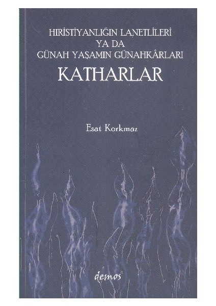 Hıristiyanlığın Lanetlileri Ya Da Günah Yaşamın Günahkarları Katharlar