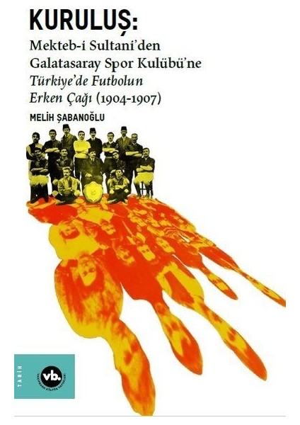 Kuruluş: Mektebi Sultaniden Galatasaray Spor Kulübüne Türkiyede Futbolun Erken Çağı (1904-1907)