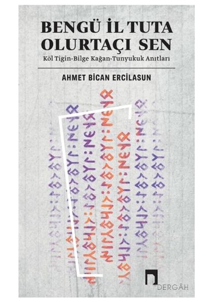 Bengü Il Tuta Olurtaçı Sen: Köl Tigin - Bilge Kağan