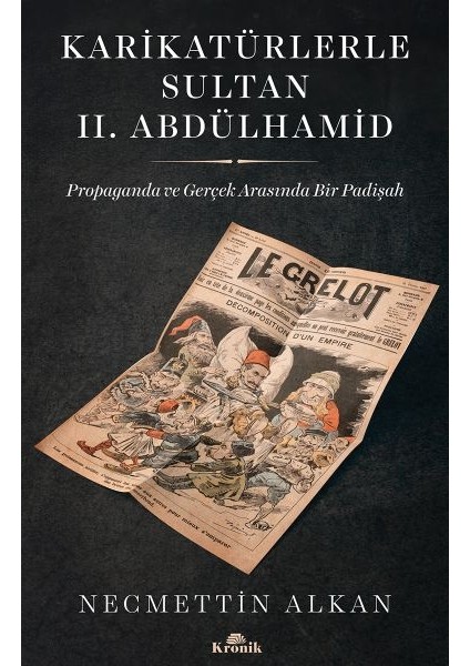 Karikatürlerle Sultan Iı.abdülhamid - Propaganda ve Gerçek Arasında Bir Padişah