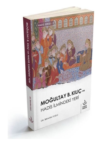 Moğultay B.kılıç ve Hadis Ilmindeki Yeri