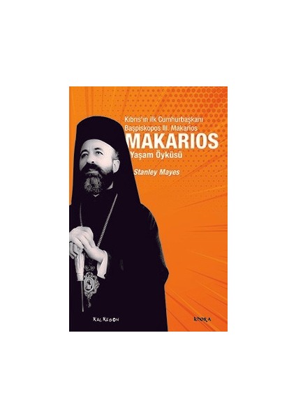 Makarios - Kıbrıs’ın Ilk Cumhurbaşkanı Başpiskopos Makarios’un Yaşam Öyküsü