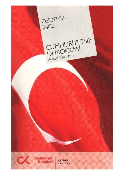 Cumhuriyetsiz Demokrasi Aykırı Yazılar-I