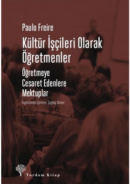 Kültür Işçileri Olarak Öğretmenler - Öğretmeye Cesaret Edenlere Mektuplar