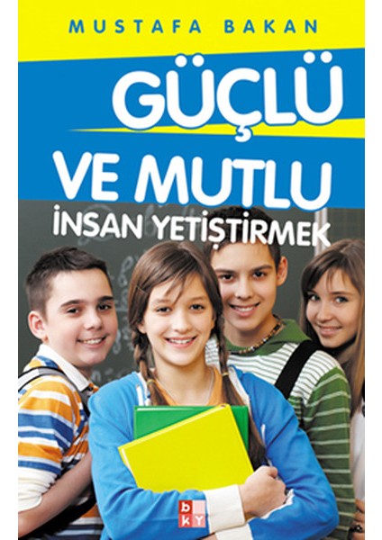 Güçlü ve Mutlu Insan Yetiştirmek