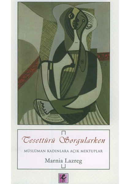 Tesettürü Sorgularken Müslüman Kadınlara Açık Mektuplar