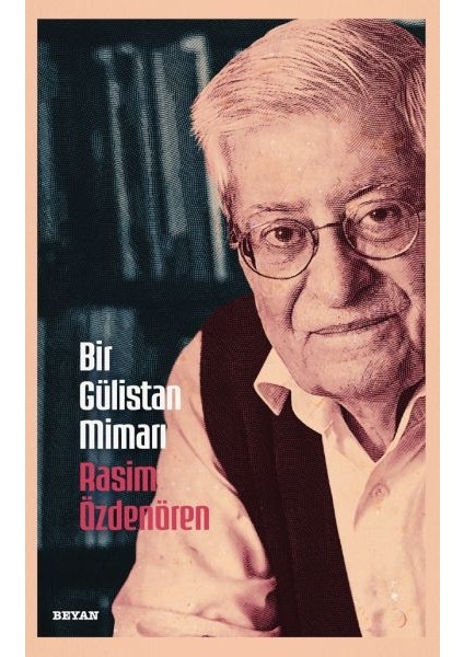Bir Gülistan Mimarı Rasim Özdenören