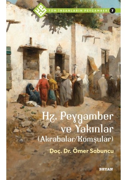 Tüm Insanların Peygamberi -7 Hz. Peygamber ve Yakınlar