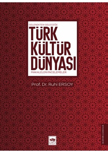 Gelenekten Geleceğe Türk Kültür Dünyası - Makaleler-Incelemeler