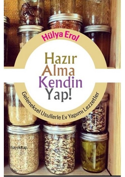 Hazır Alma Kendin Yap! Geleneksel Usullerle Ev Yapımı Lezzetler