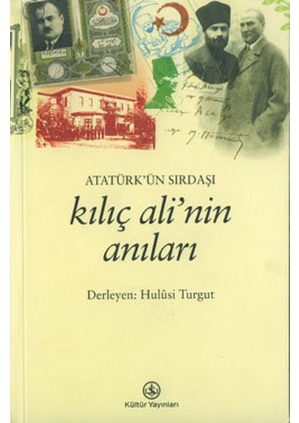 Atatürk’ün Sırdaşı Kılıç Ali’nin Anıları