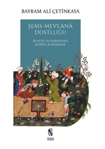 Şems-Mevlana Dostluğu - Benlik Duvarından Kerpiç Koparmak