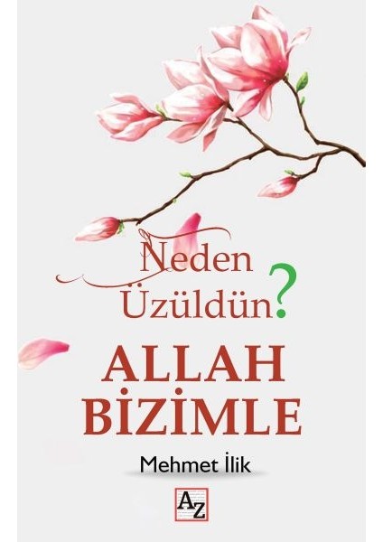 Neden Üzüldün? Allah Bizimle