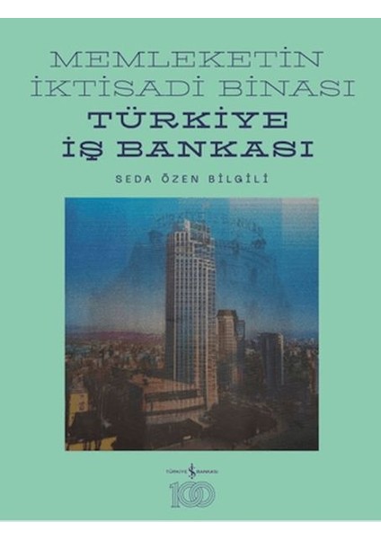 Memleketin Iktisadi Binası – Türkiye Iş Bankası Tarihine Mimari Bir Bakış (Ciltli)