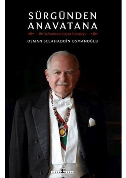 Sürgünden Anavatana & Bir Şehzadenin Hayat Yolculuğu