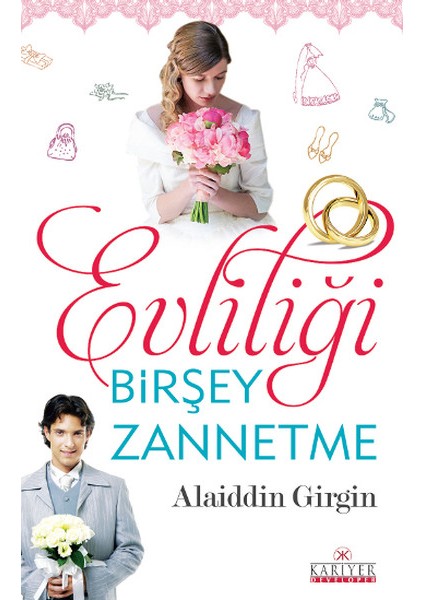Evliliği Birşey Zannetme