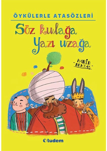 Öykülerle Atasözleri - Söz Kulağa Yazı Uzağa