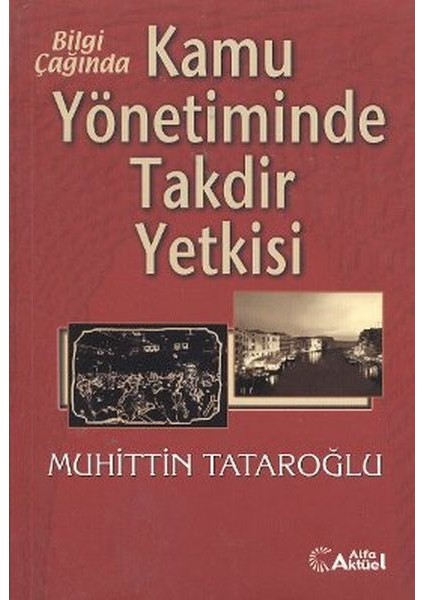 Bilgi Çağında Kamu Yönetiminde Takdir Yetkisi