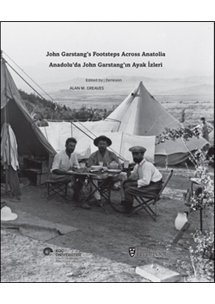 Anadolu’da John Garstang’ın Ayak Izleri John Garstang’s Footsteps Across Anatolia