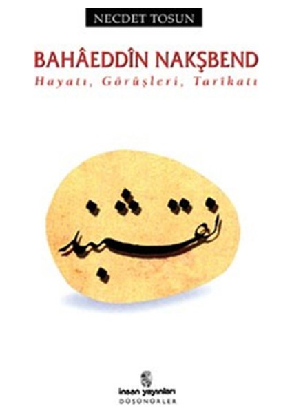 Bahaeddin Nakşbend Hayatı, Görüşleri, Tarikatı