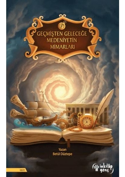 Geçmişten Geleceğe Medeniyetin Mimarları