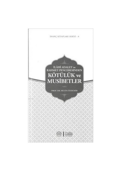 Ilahi Adalet ve Rahmet Penceresinden Kötülük ve Musibetler / Inanç Kitapları Serisi 8