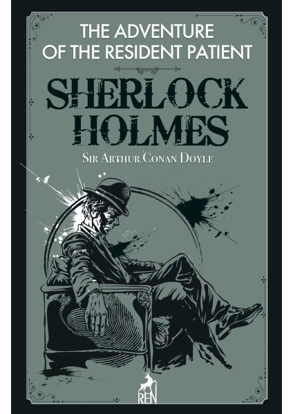 Sherlock Holmes : The Adventure Of The Resident Patient