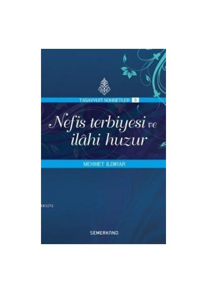 Nefis Terbiyesi ve Ilahi Huzur : Tasavvuf Sohbetleri 5