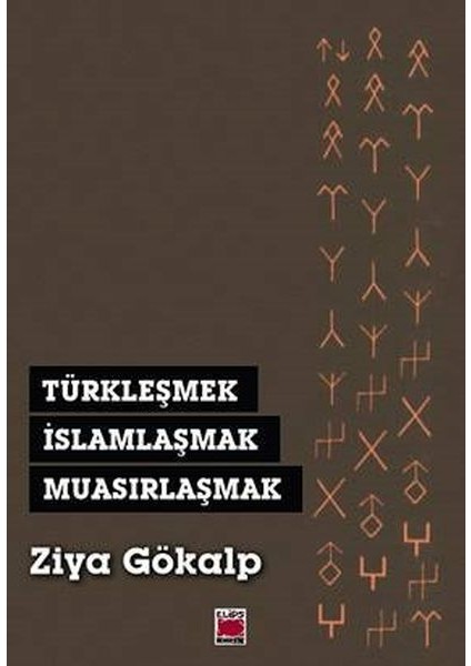 Türkleşmek, Islamlaşmak, Muasırlaşmak