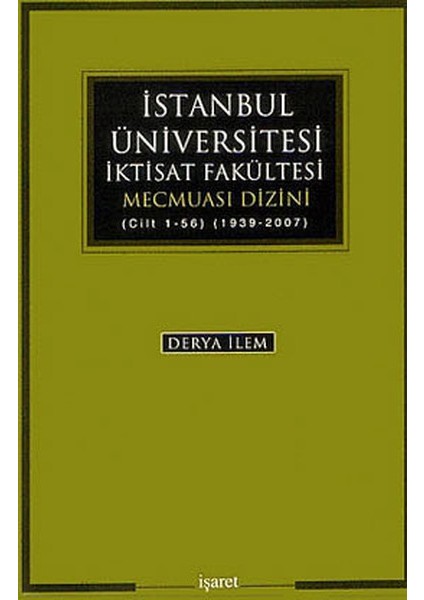 Istanbul Üniversitesi Iktisat Fakültesi Mecmuası Dizini (Cilt 1-56) (1939-2007)