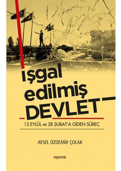 Işgal Edilmiş Devlet - 12 Eylül ve 28 Şubat’a Giden Süreç