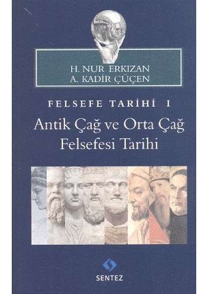 Felsefe Tarihi 1 : Antik Çağ ve Orta Çağ Felsefesi Tarihi