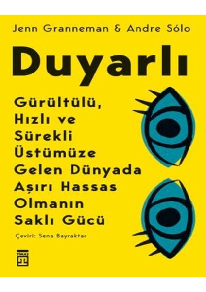 Duyarlı & Gürültülü, Hızlı ve Sürekli Üstümüze Gelen Dünyada Aşırı Hassas Olmanın Saklı Gücü