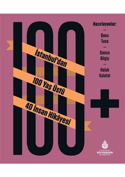 100+ Istanbuldan 100 Yaş Üstü 40 Insan Hikâyesi