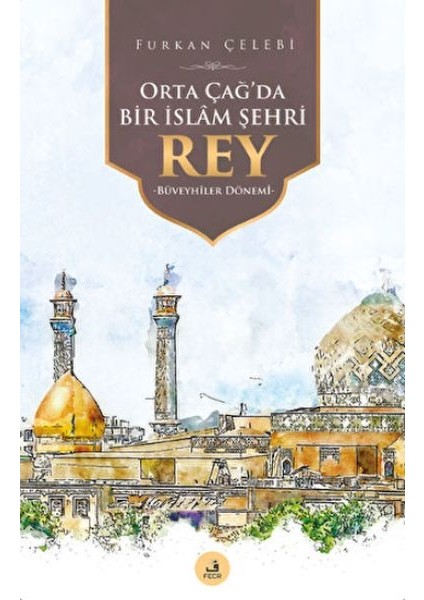 Orta Çağ'da Bir Islam Şehri Rey