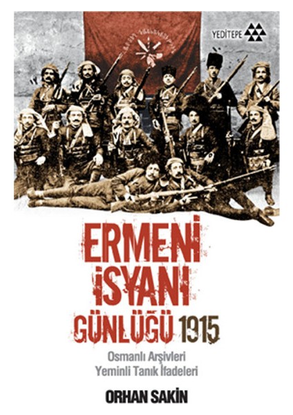 Ermeni Isyanı Günlüğü 1915 Osmanlı Arşivleri Yeminli Tanık Ifadeleri