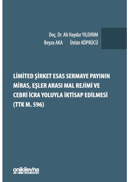 Limited Şirket Esas Sermaye Payının Miras, Eşler Arası Mal Rejimi ve Cebri Icra Yoluyla Iktisap Edilmesi (Ttk M. 596)