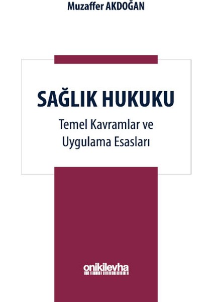 Sağlık Hukuku Temel Kavramlar ve Uygulama Esasları