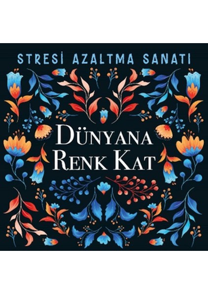 Dünyana Renk Kat - Stresi Azaltma Sanatı