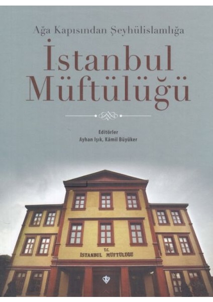 Ağa Kapısından Şeyhülislamlığa Istanbul Müftülüğü