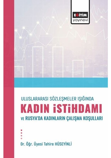 Uluslararası Sözleşmeler Işığında Kadın Istihdamı ve Rusya’dakadınların Çalışma Koşulları