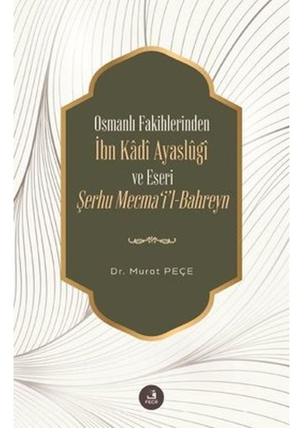 Ibn Kadi Ayaslugi ve Eseri Şerhu Mecmail -Bahreyn - Osmanlı Fakihlerinden